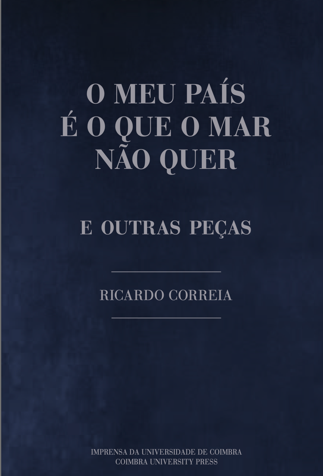 O Meu País É o Que o Mar Não Quer e Outras Peças