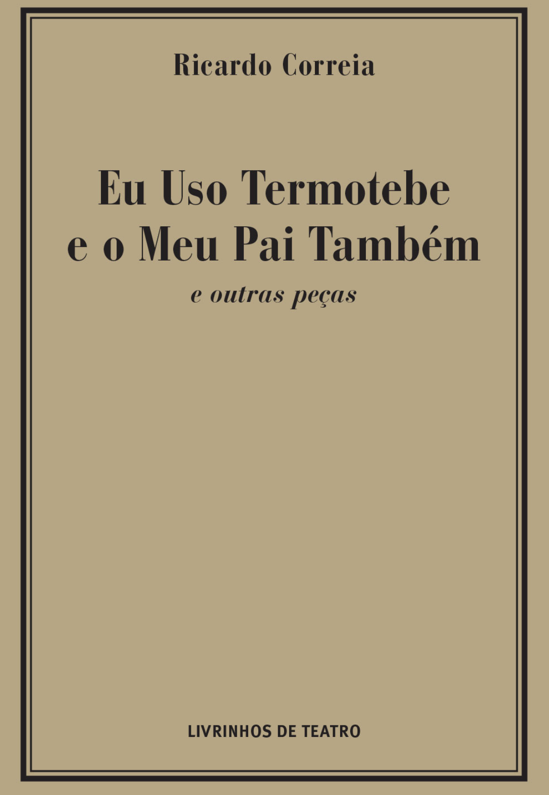 Eu Uso Termotebe e o Meu Pai Também e Outras Peças