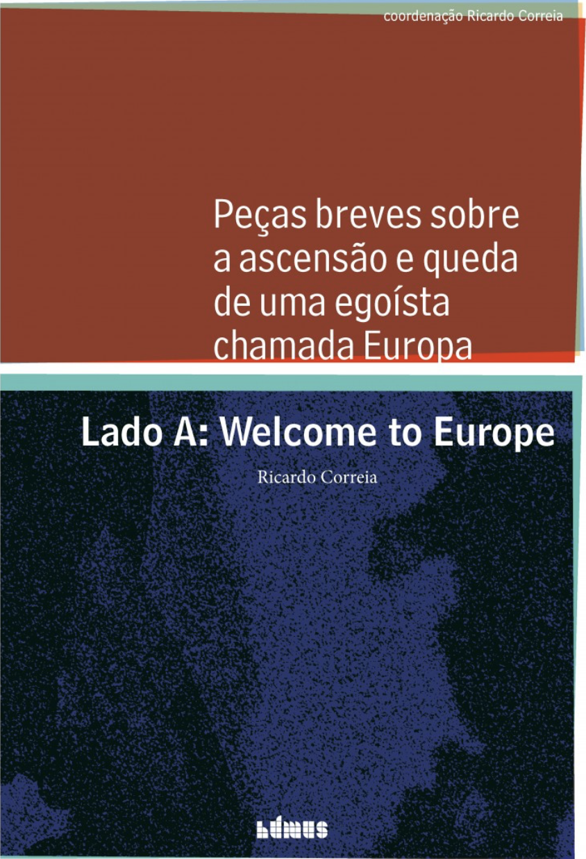 Peças Breves sobre a Ascensão e Queda de uma Egoísta Chamada Europa / Lado A: Welcome to Europe