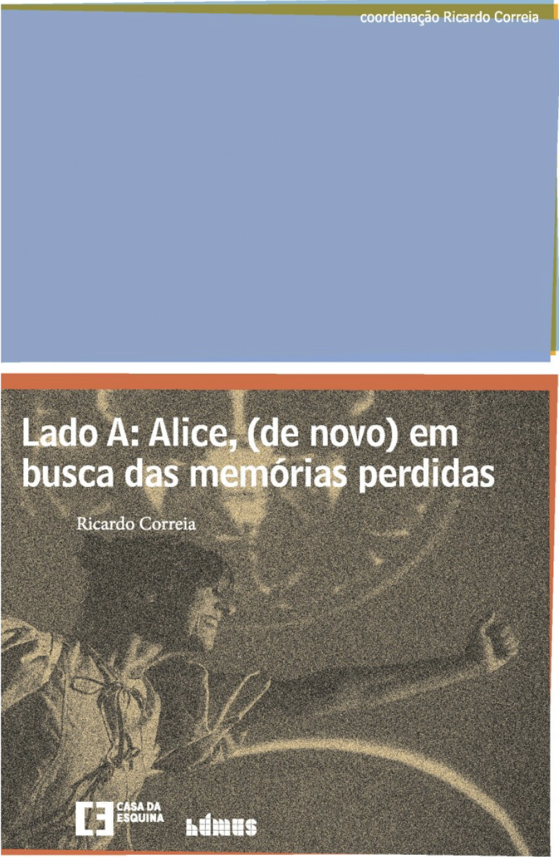 Lado A: Alice (de Novo) em Busca das Memórias Perdidas / Sempre Que Falo à Frente de Muitas Pessoas Parece-me Que Errei na Porta e Outras Peças